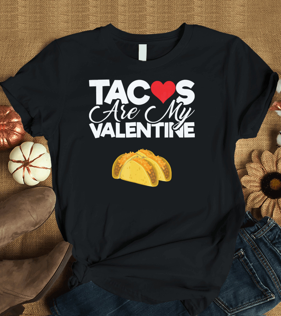 Tacos Are My Valentine Anti Valentines T-Shirt