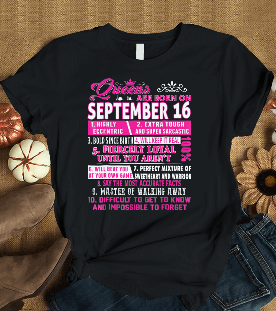 Queens Are Born on September 16th Highly Eccentric Extra Tough Bold Fiercely Loyal Sarcastic Perfect Mixture Sweetheart Warrior T-Shirt