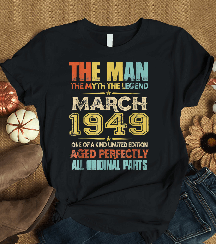 The Man Myth Legend March 1949 One of a Kind Aged Perfectly All Original Parts T-Shirt
