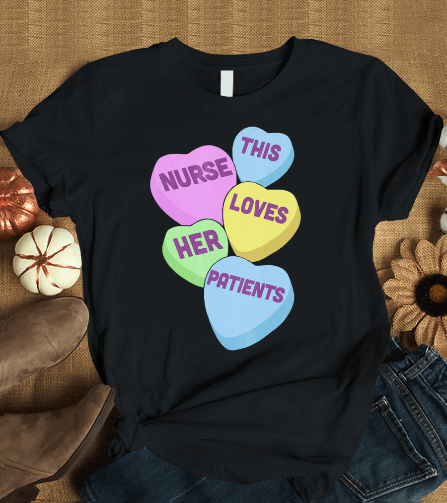 Nurse This Loves Her Patients Candy Hearts T-Shirt