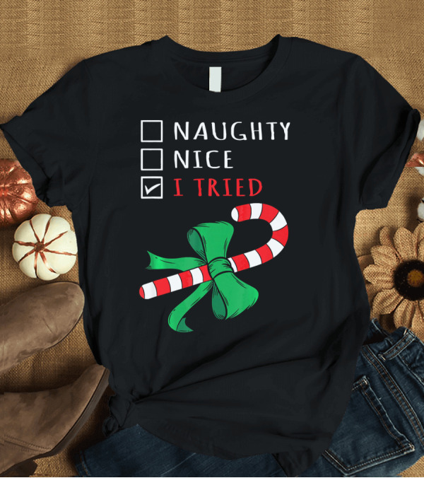 T-Shirt: Naughty Nice I Tried Candy Cane Bow T-Shirt Naughty Nice I Tried Candy Cane Bow T-Shirt