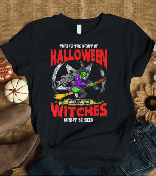 T-Shirt: This Is the Night of Halloween When All the Witches Might Be Seen T-Shirt This Is the Night of Halloween When All the Witches Might Be Seen T-Shirt