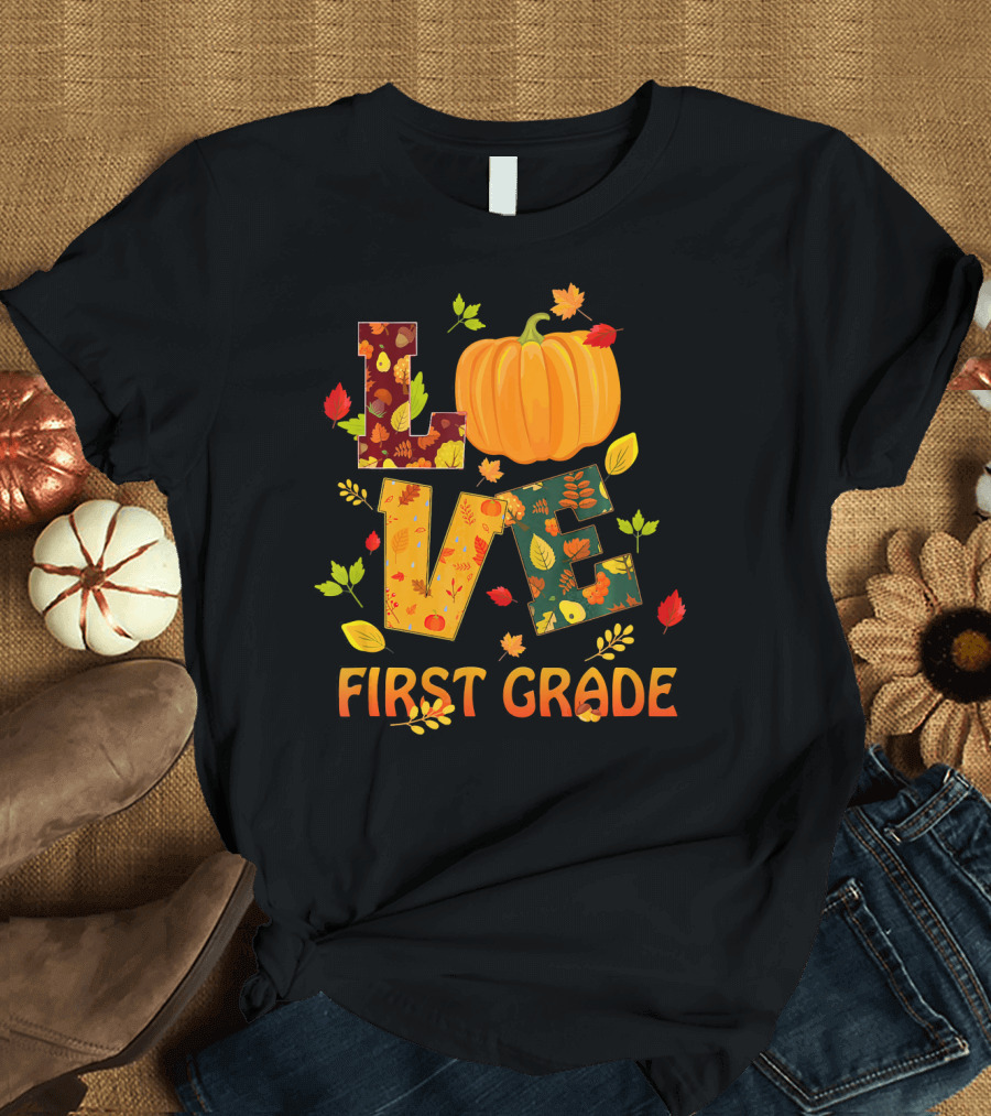 Love First Grade Thanksgiving Pumpkin Leaves T-Shirt