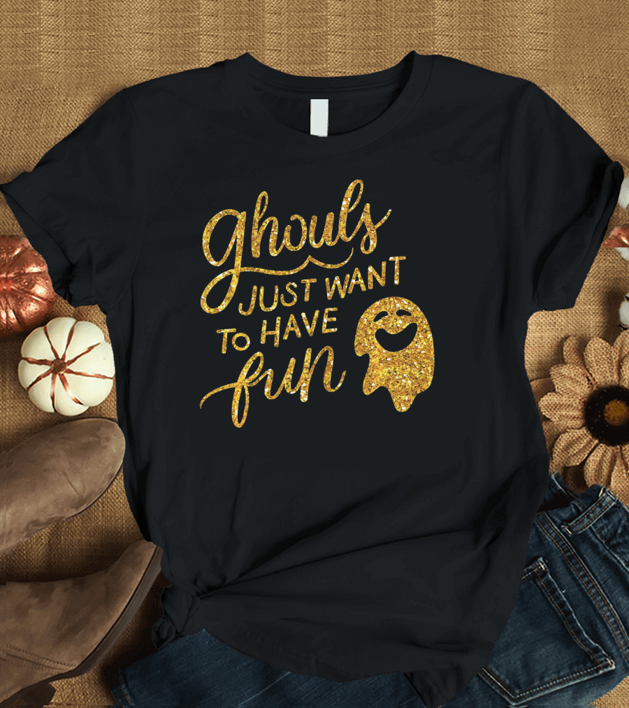 Ghouls Just Want to Have Fun T-Shirt
