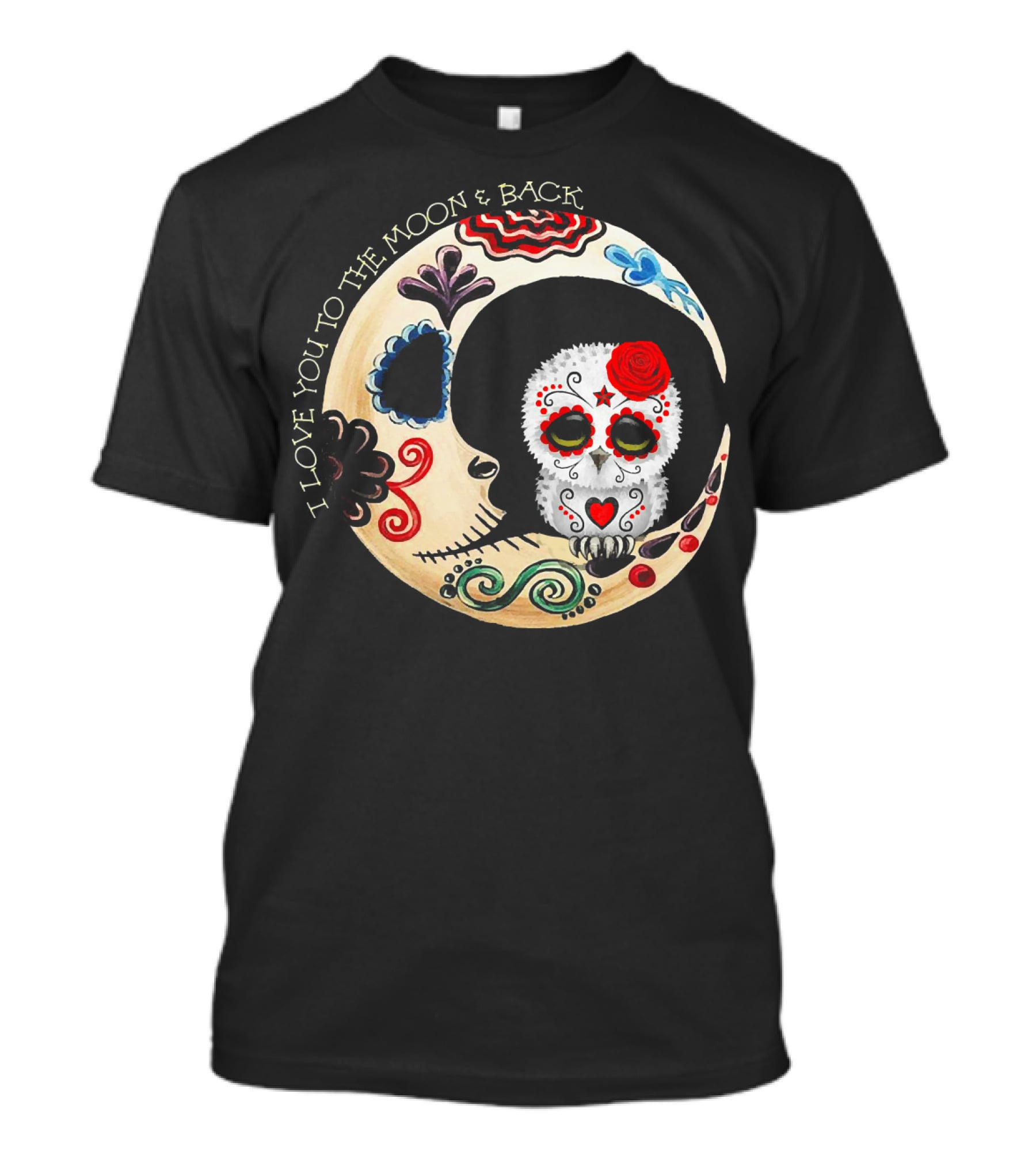 Love You To The Moon And Back Owl Sugar Skull T-Shirt