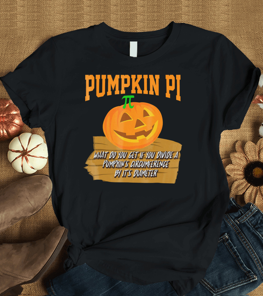 Pumpkin Pi What Do You Get If You Divide A Pumpkin's Circumference By Its Diameter T-Shirt