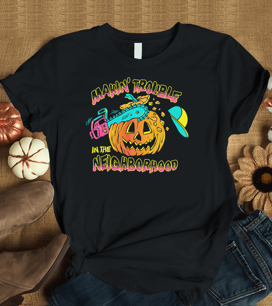 Makin' Trouble in the Neighborhood Halloween Pumpkin with Chainsaw and Cap T-Shirt