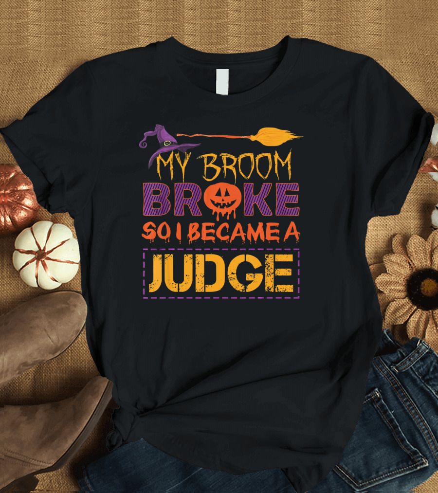 My Broom Broke So I Became a Judge Halloween Pumpkin Hat T-Shirt