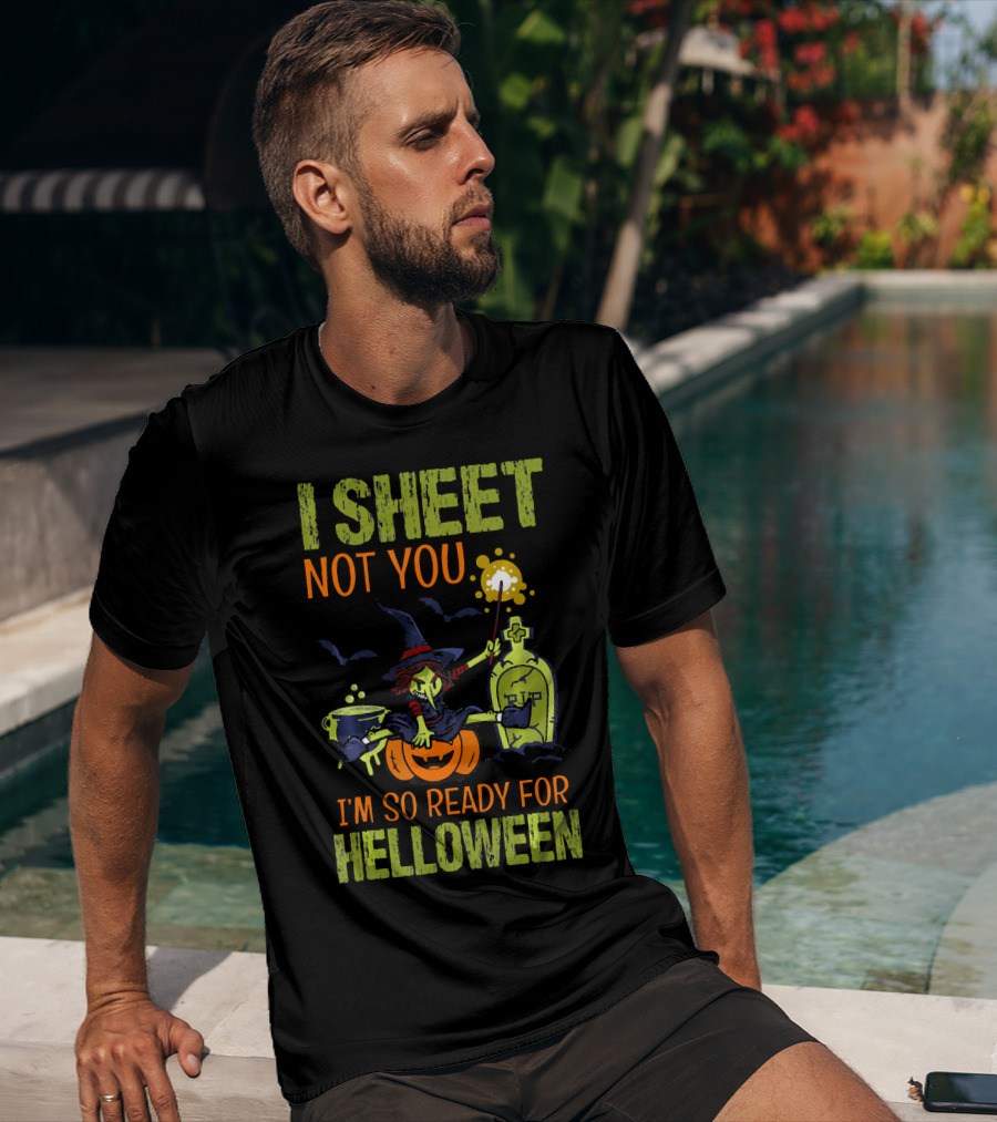 I Sheet Not You Witch Cauldron Potion I'm So Ready For Helloween T-Shirt