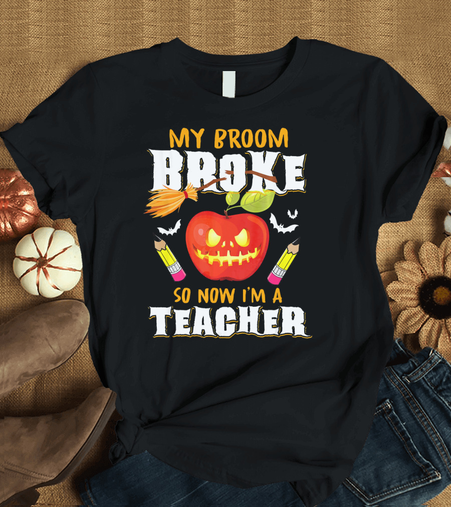 My Broom Broke Apple Pencil Bats Now I'm a Teacher T-Shirt