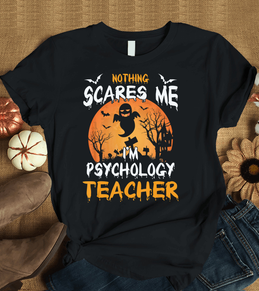 Nothing Scares Me I'm Psychology Teacher Halloween Ghost Bat Trees T-Shirt