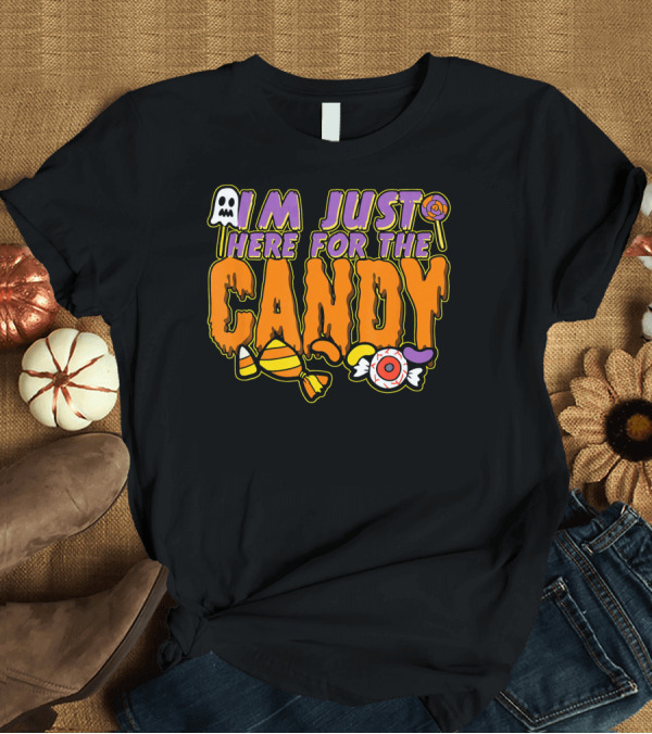 T-Shirt: I'm Just Here for the Candy Halloween Costume Dress Kids Adults T-Shirt I'm Just Here for the Candy Halloween Costume Dress Kids Adults T-Shirt