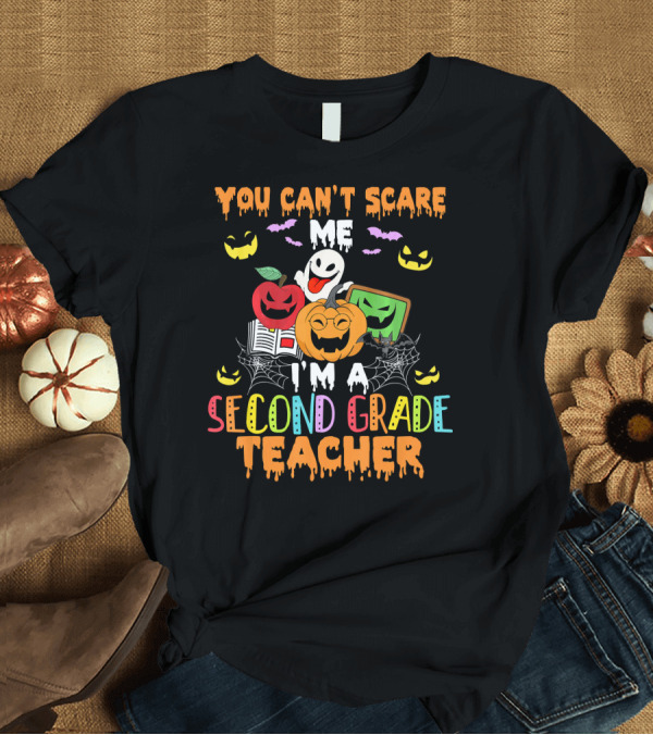 T-Shirt: You Can't Scare Me I'm a Second Grade Teacher Halloween Ghost Pumpkin Bat Spider Web T-Shirt You Can't Scare Me I'm a Second Grade Teacher Halloween Ghost Pumpkin Bat Spider Web T-Shirt