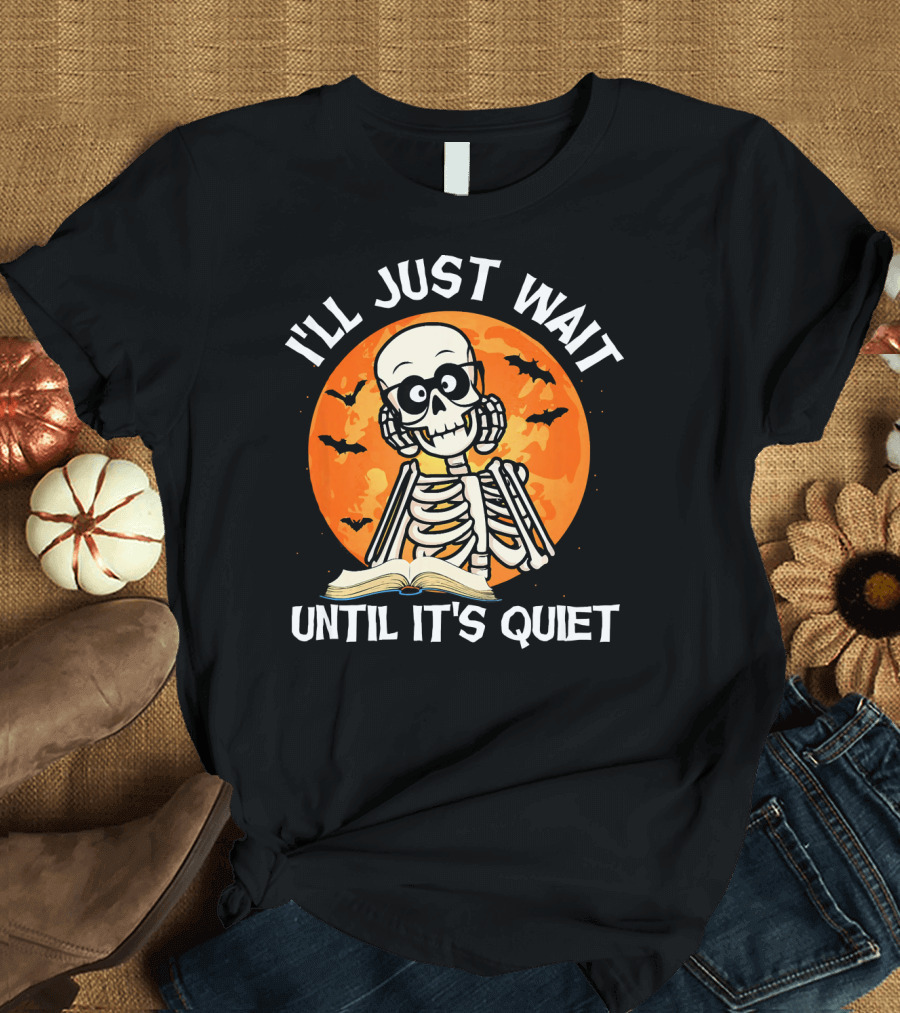 I'll Just Wait Until It's Quiet Skeleton Halloween Moon Bats Book T-Shirt