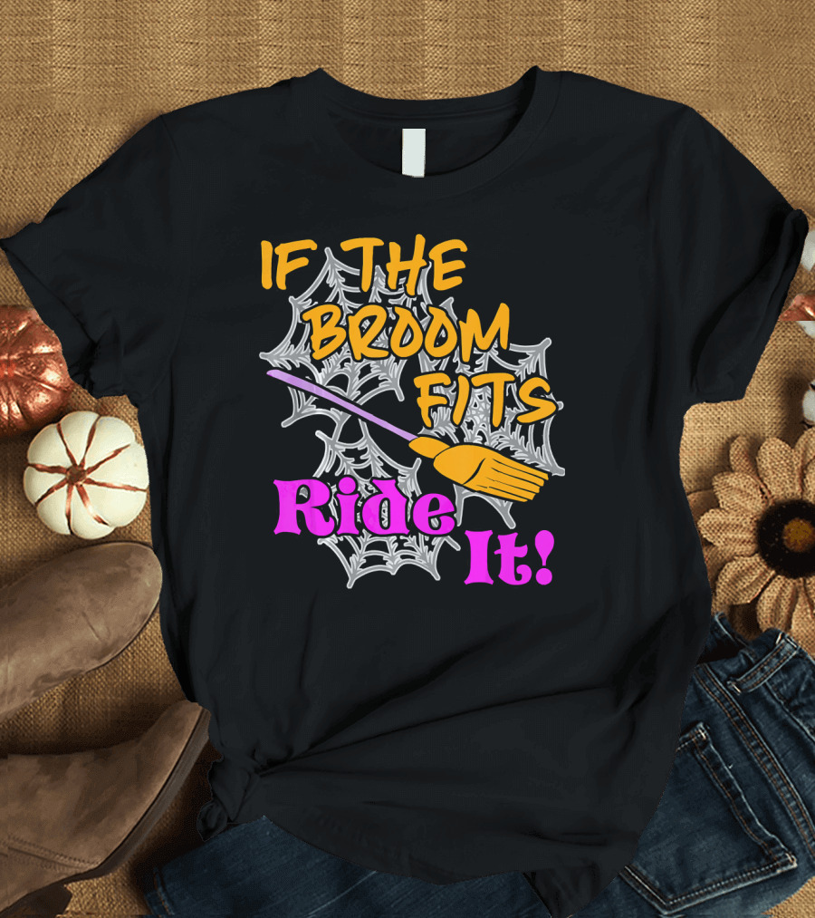If the Broom Fits Ride It Funny Witch Halloween Spider Web Broomstick T-Shirt