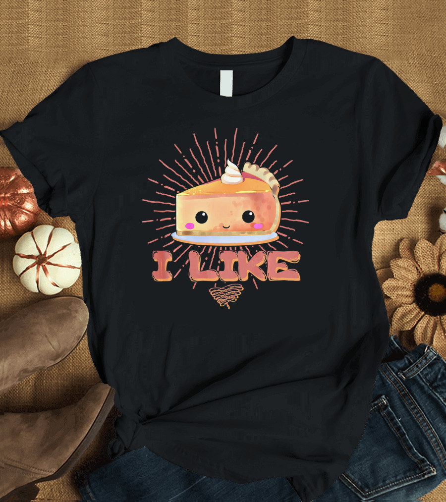 I Like Pumpkin Pie Cute Slice with Whipped Cream Fun Thanksgiving T-Shirt