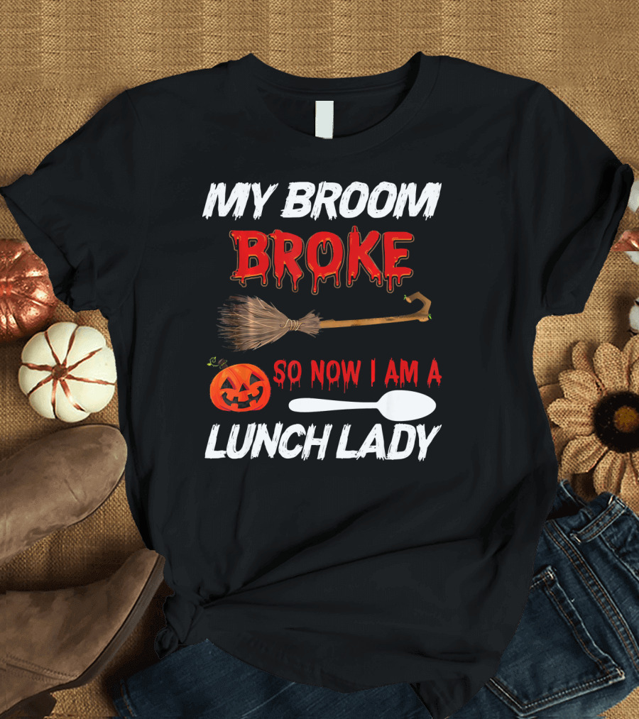 My Broom Broke So Now I Am A Lunch Lady Pumpkin Spoon Halloween T-Shirt