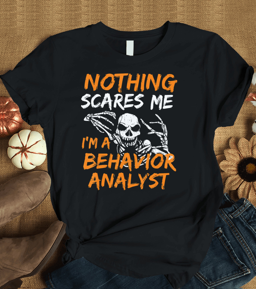 Nothing Scares Me I'm a Behavior Analyst Skeleton Halloween T-Shirt