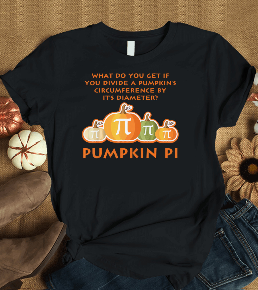 What Do You Get If You Divide a Pumpkin's Circumference by Its Diameter Pumpkin Pi Math Funny Pumpkins T-Shirt