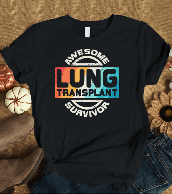 T-Shirt: Awesome Lung Transplant Survivor T-Shirt Awesome Lung Transplant Survivor T-Shirt