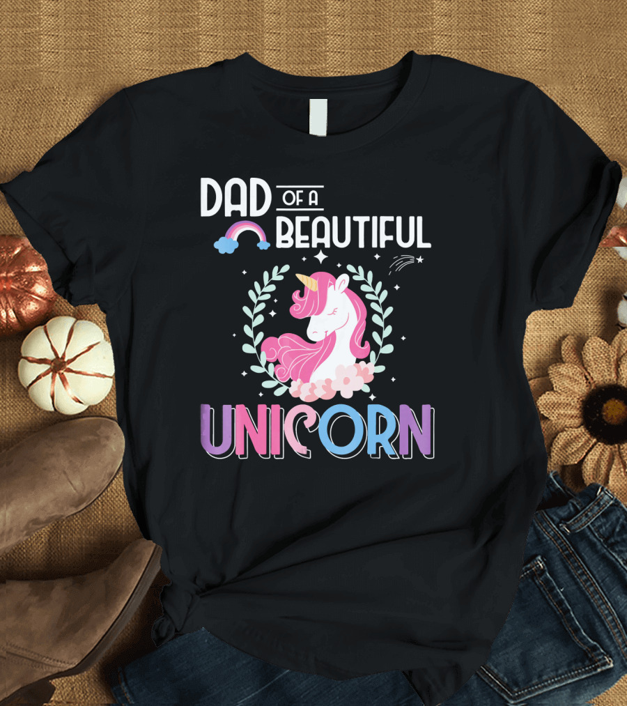 Dad of a Beautiful Unicorn T-Shirt
