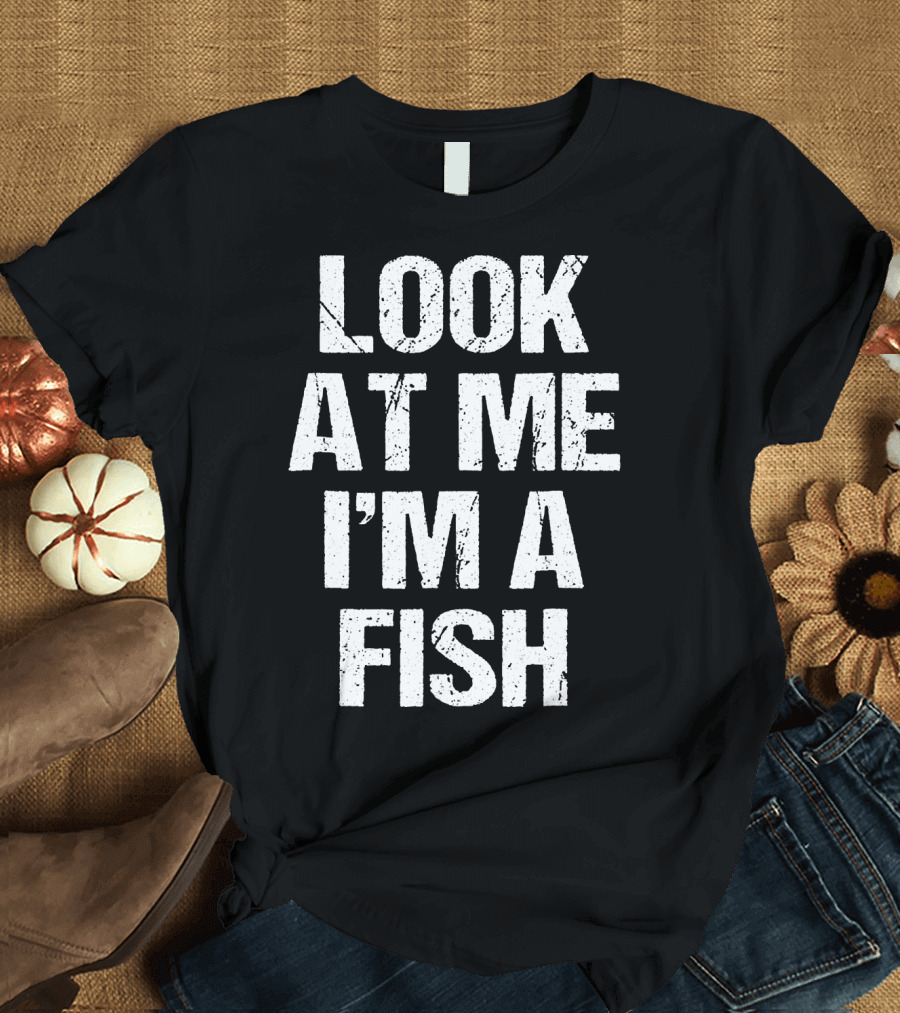 Look at Me I'm a Fish T-Shirt