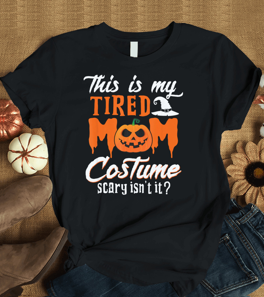 This Is My Tired Mom Costume Scary Isn't It Pumpkin Hat T-Shirt