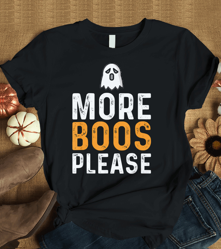 MORE BOOS PLEASE Ghost Halloween Fun T-Shirt