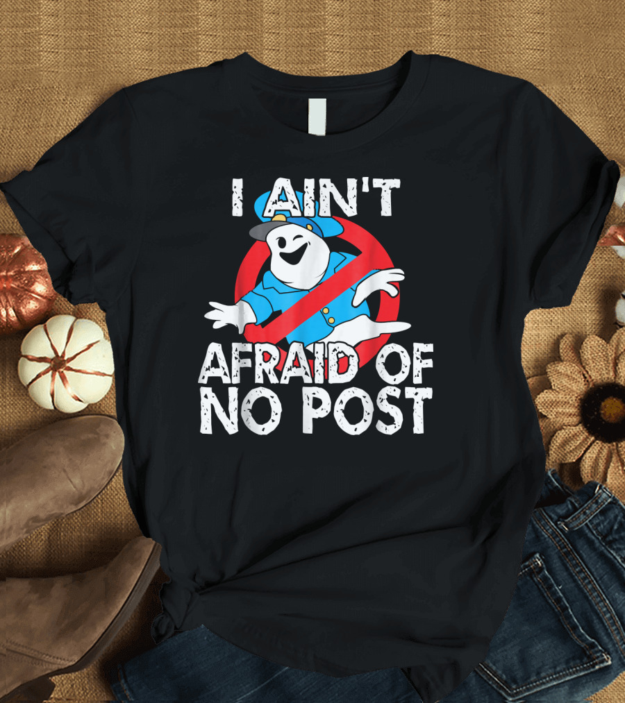 I Aint Afraid Of No Post Ghost Style Humor T-Shirt