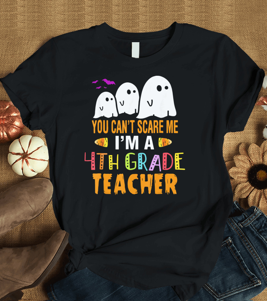 You Can't Scare Me I'm a 4th Grade Teacher Ghosts and Bats Halloween T-Shirt