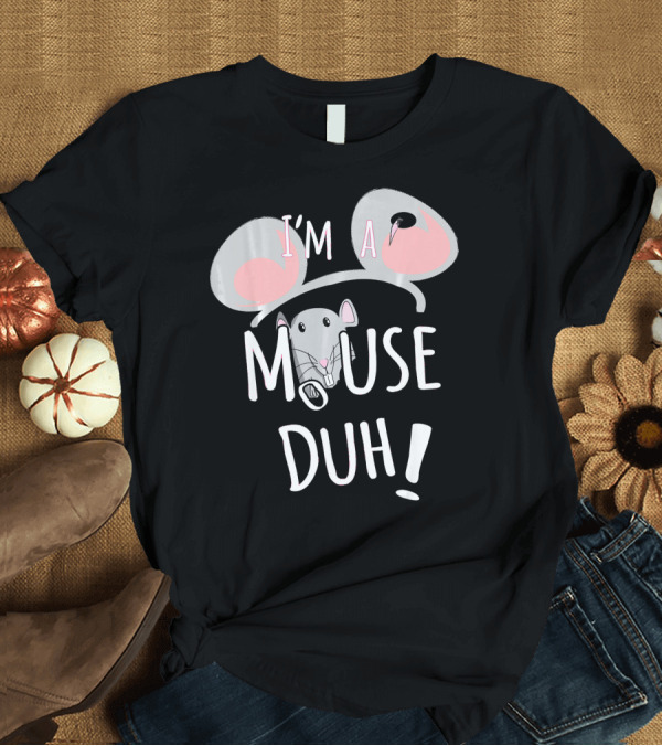 T-Shirt: I'm A Mouse Duh Funny Costume Ears and Nose T-Shirt I'm A Mouse Duh Funny Costume Ears and Nose T-Shirt