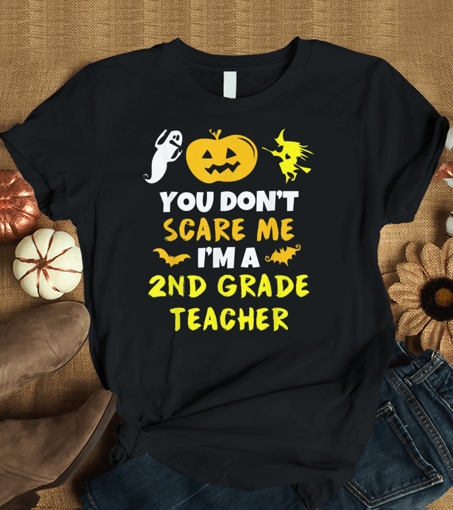 You Don't Scare Me I'm a 2nd Grade Teacher Halloween Ghost Pumpkin Witch T-Shirt