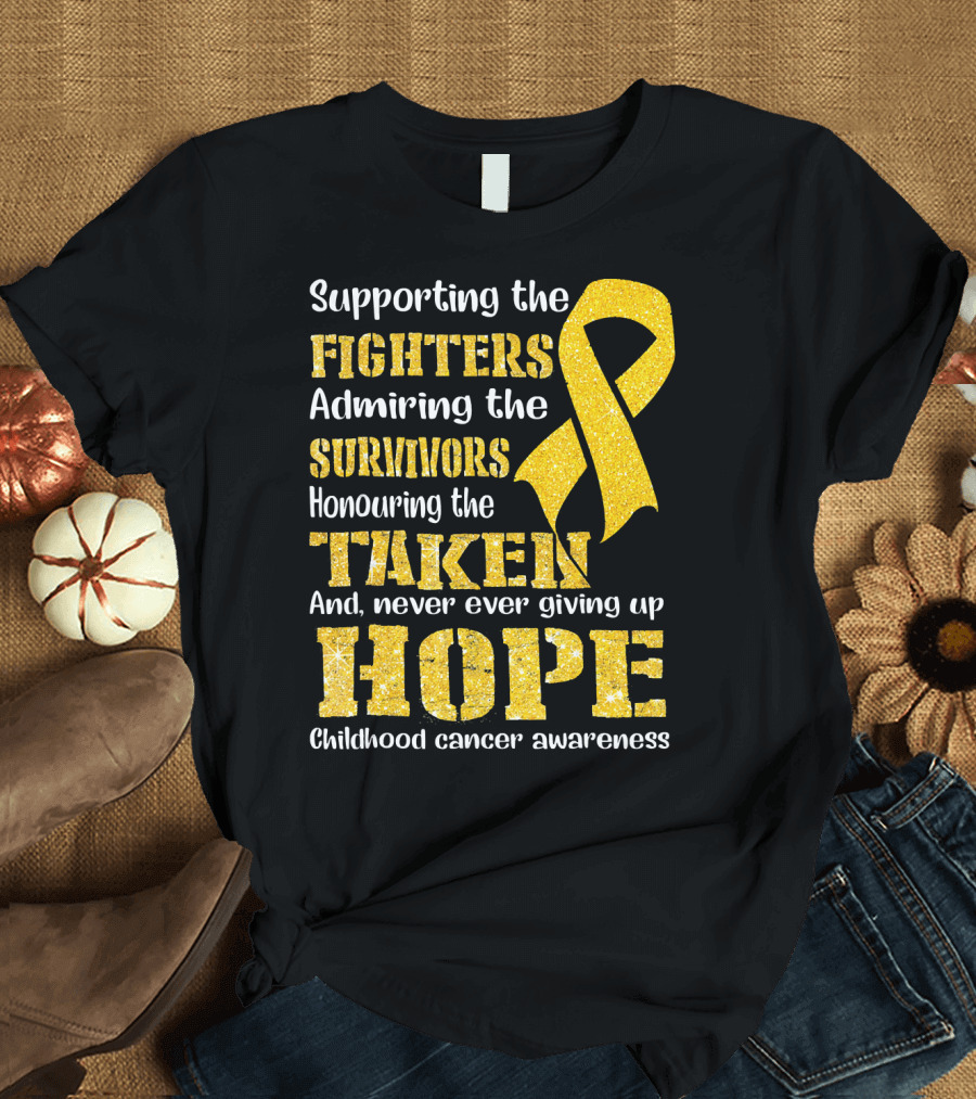 Supporting the Fighters Admiring the Survivors Honouring the Taken And Never Ever Giving Up Hope Childhood Cancer Awareness T-Shirt