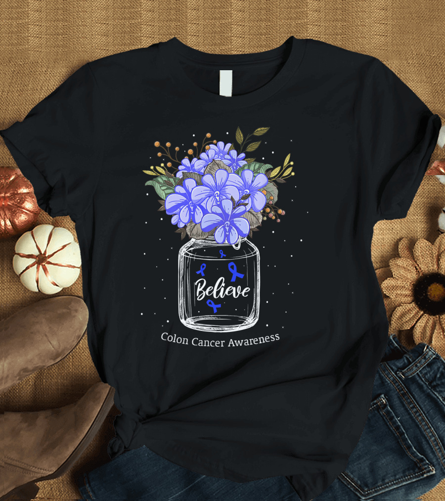 Believe Colon Cancer Awareness Floral Bouquet Jar T-Shirt