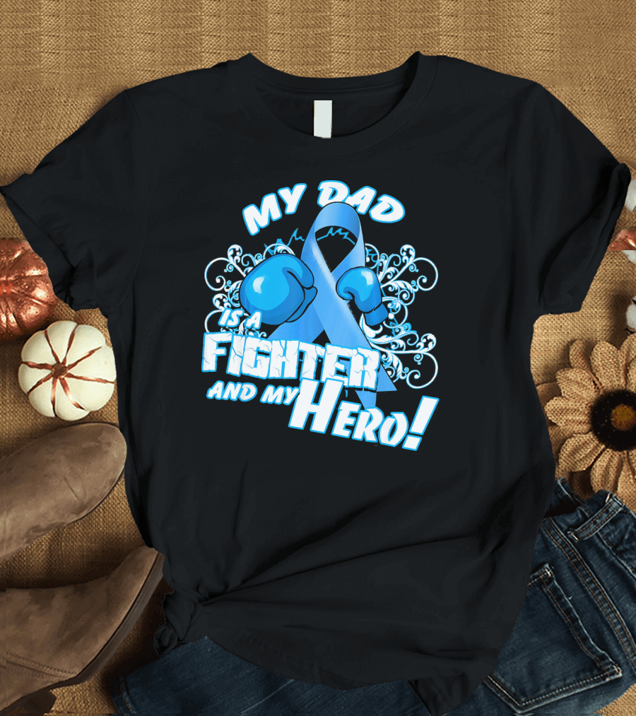 My Dad Is a Fighter and My Hero Light Blue Prostate Cancer Awareness T-Shirt