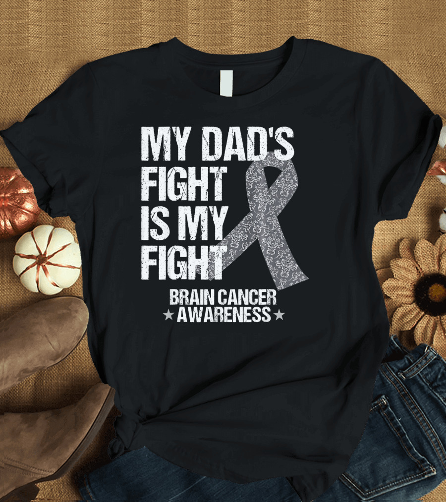My Dad's Fight Is My Fight Brain Cancer Awareness T-Shirt