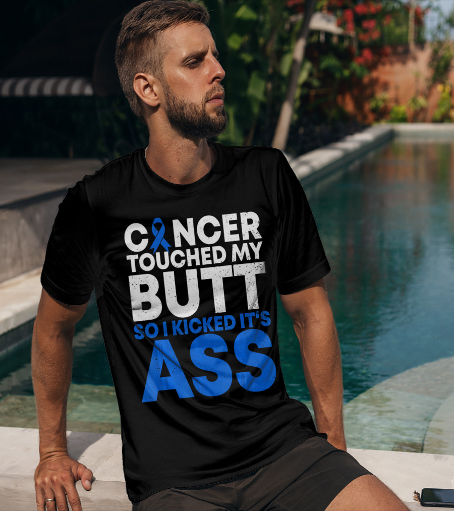 Cancer Touched My Butt So I Kicked It's Ass T-Shirt