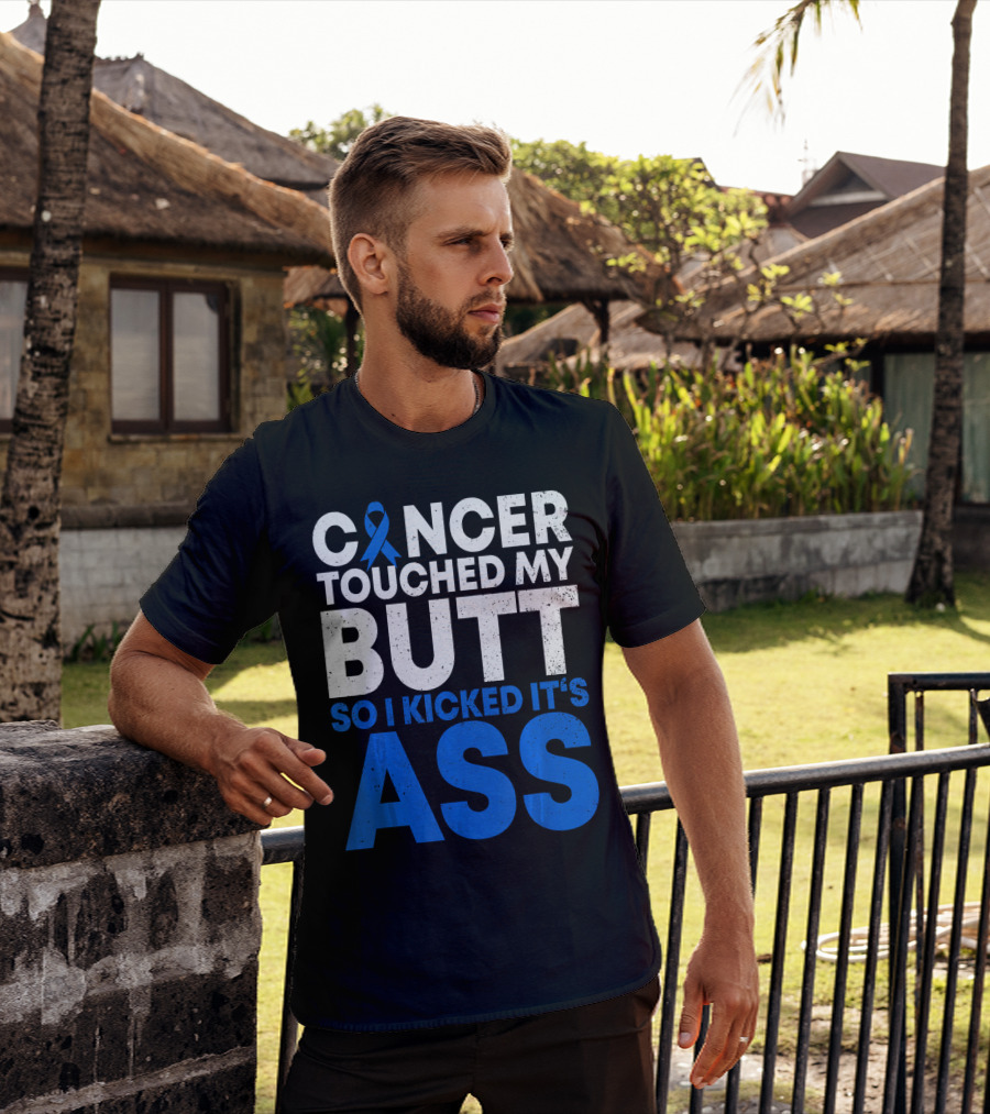 Cancer Touched My Butt So I Kicked It's Ass T-Shirt