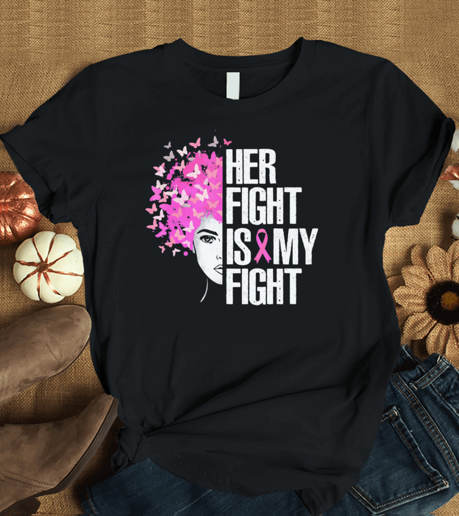 Her Fight Is My Fight Breast Cancer Awareness Butterfly Pink T-Shirt