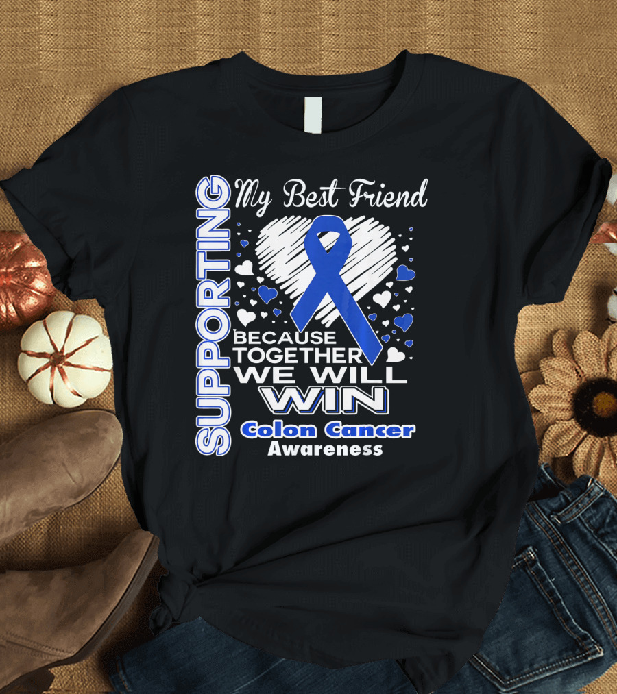 Supporting My Best Friend Colon Cancer Awareness Because Together We Will Win T-Shirt