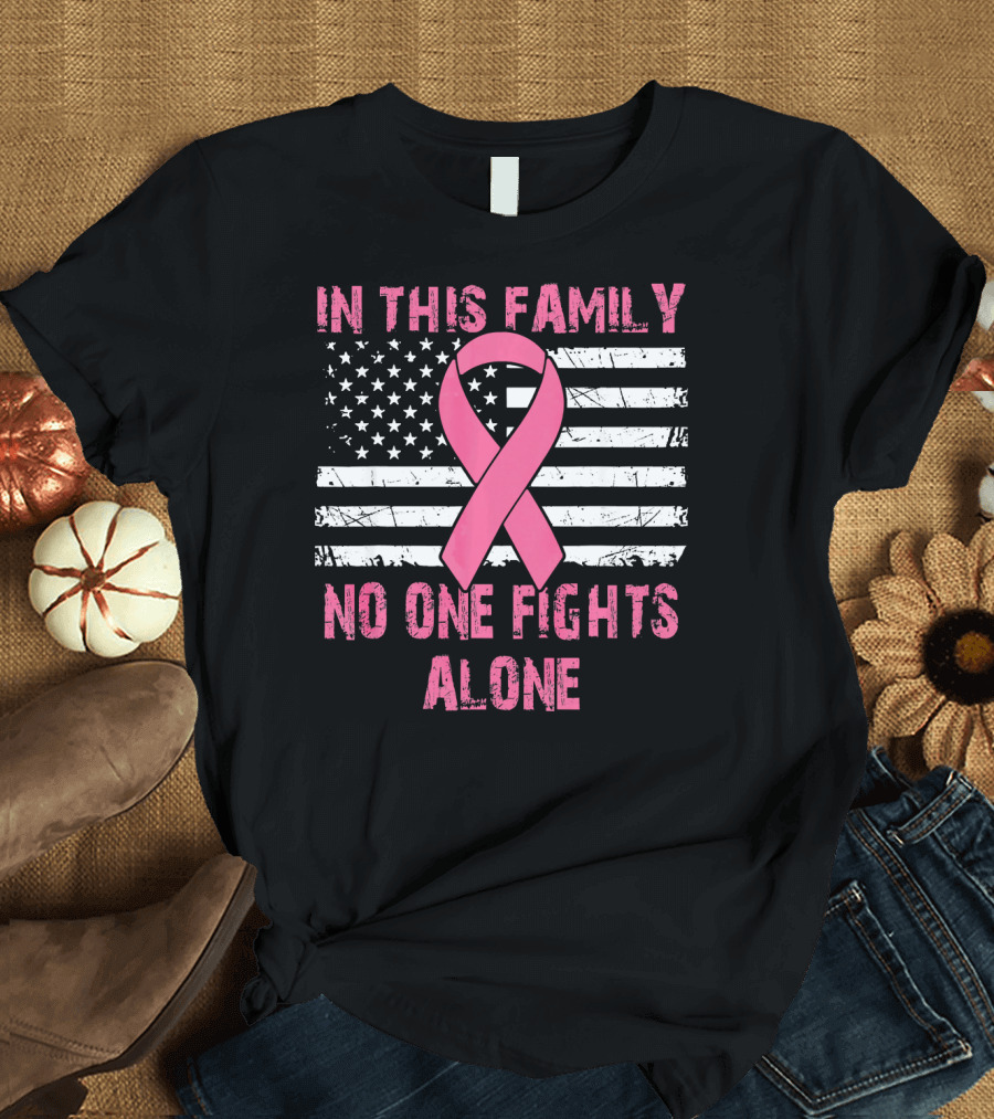 In This Family No One Fights Alone USA Flag Breast Cancer T-Shirt
