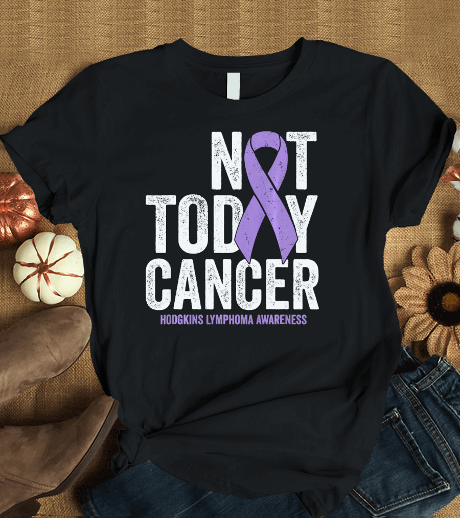 Not Today Cancer Hodgkins Lymphoma Awareness T-Shirt