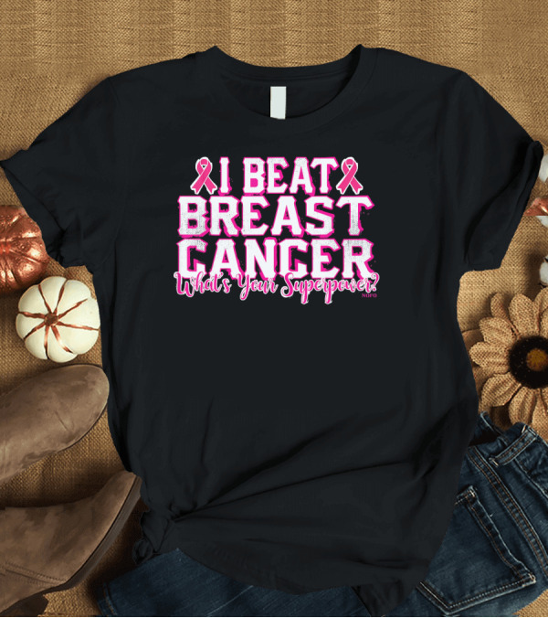 T-Shirt: I Beat Breast Cancer What's Your Superpower Pink Ribbon NOFO T-Shirt I Beat Breast Cancer What's Your Superpower Pink Ribbon NOFO T-Shirt