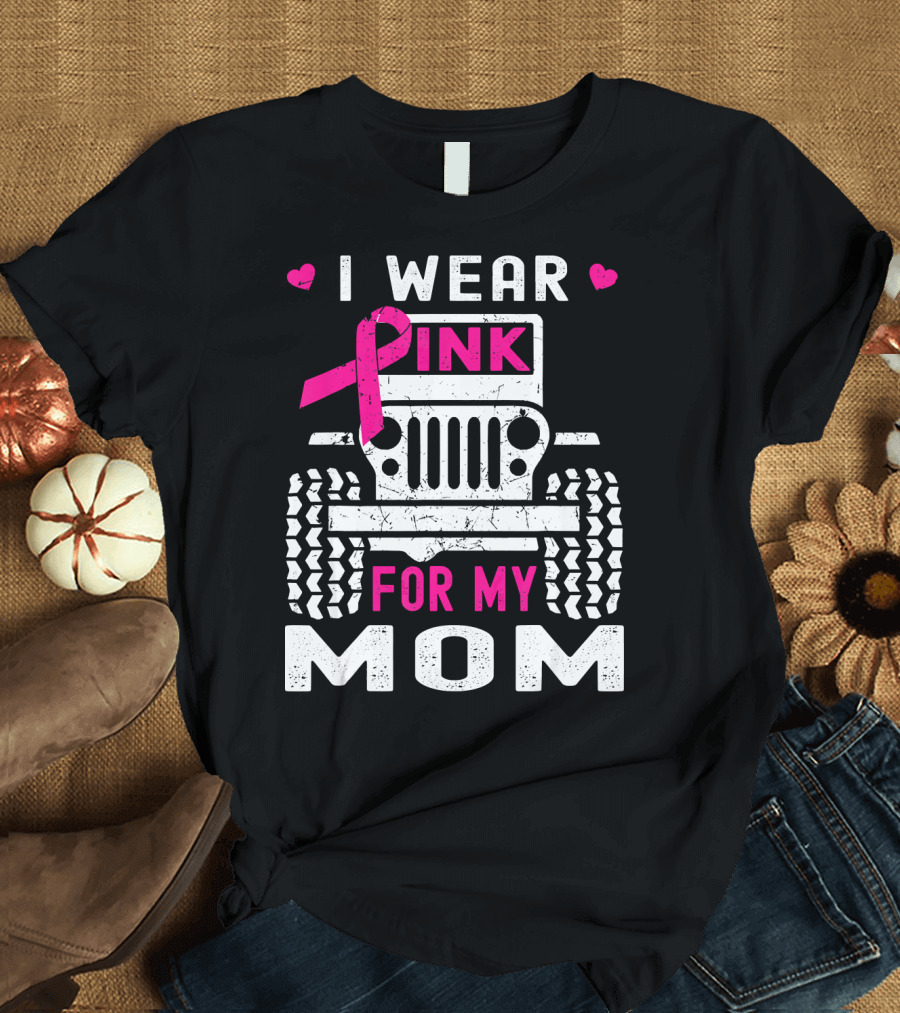 I Wear Pink for My Mom Jeep T-Shirt