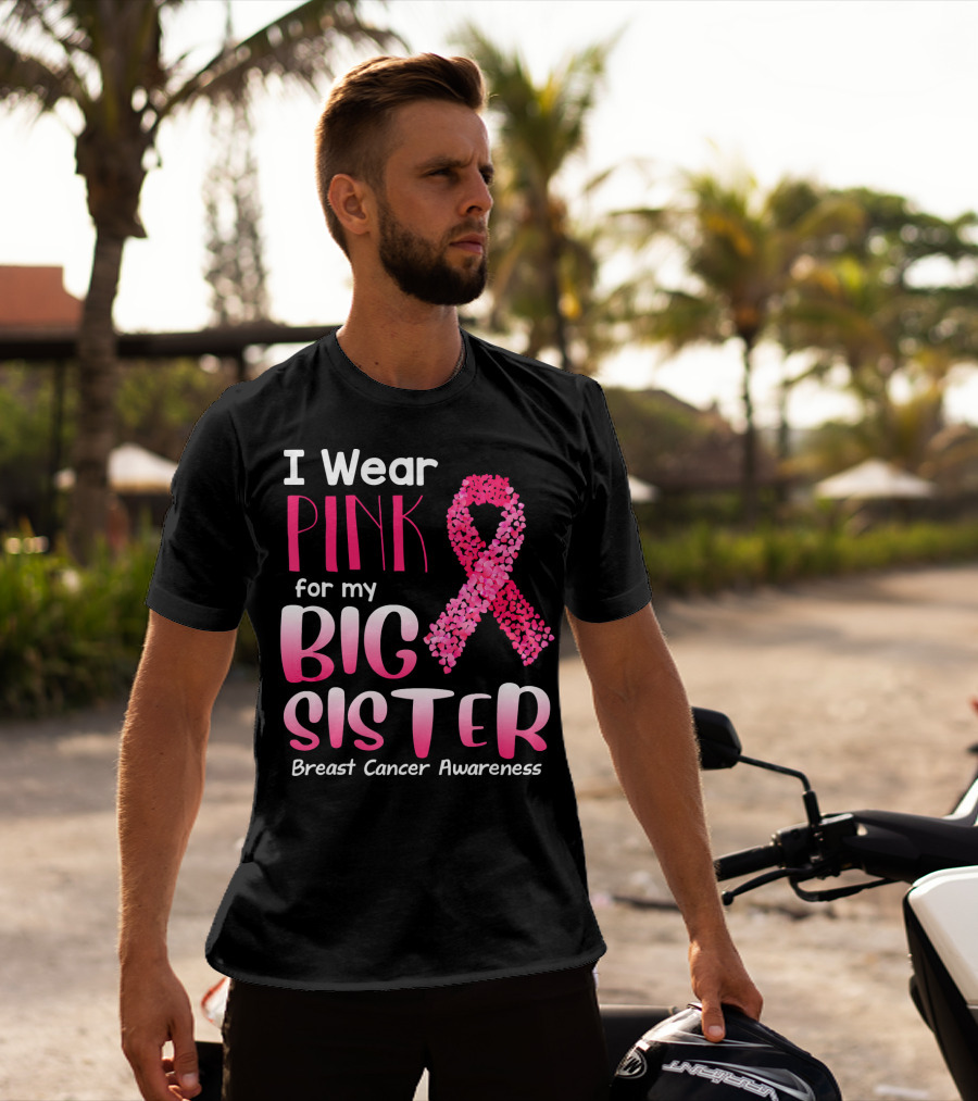 I Wear Pink For My Big Sister Breast Cancer Awareness T-Shirt