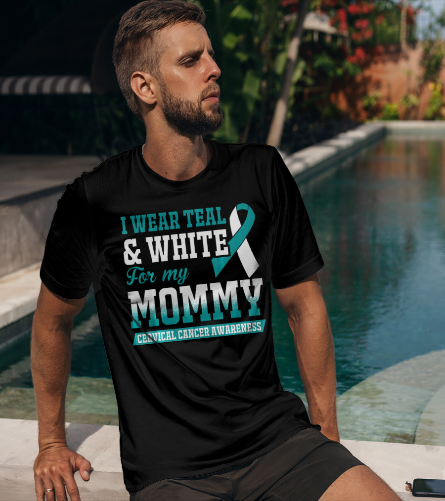 I Wear Teal And White For My Mommy Cervical Cancer Awareness T-Shirt