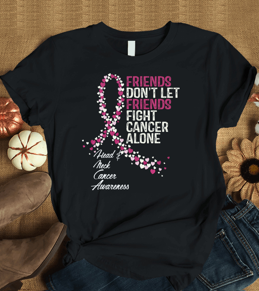 FRIENDS DON'T LET FRIENDS FIGHT CANCER ALONE Head and Neck Cancer Awareness T-Shirt