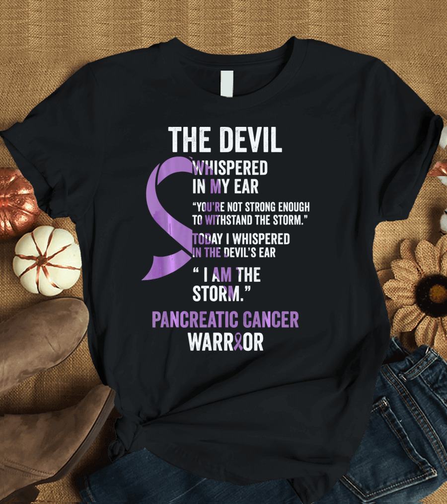 The Devil Whispered Pancreatic Cancer Warrior I Am the Storm T-Shirt