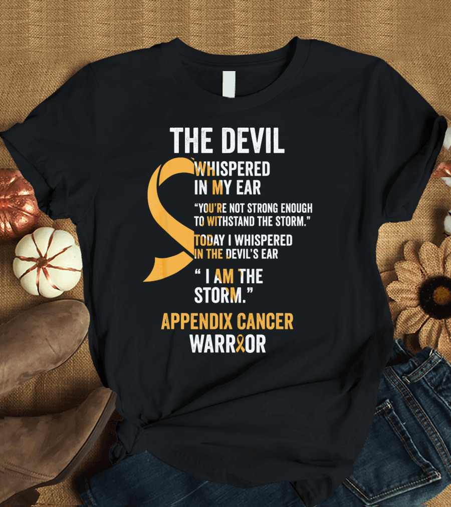 The Devil Whispered in My Ear Appendix Cancer Warrior I Am the Storm T-Shirt