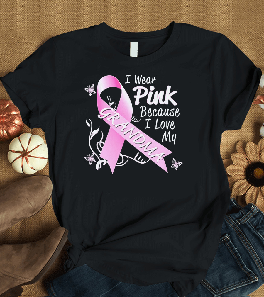 I Wear Pink Because I Love My Grandma Breast Cancer Awareness T-Shirt